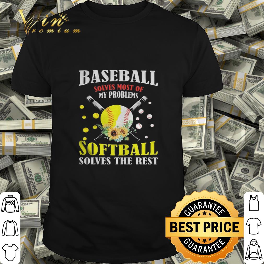 Baseball solves most of my problems softball solves the rest shirt