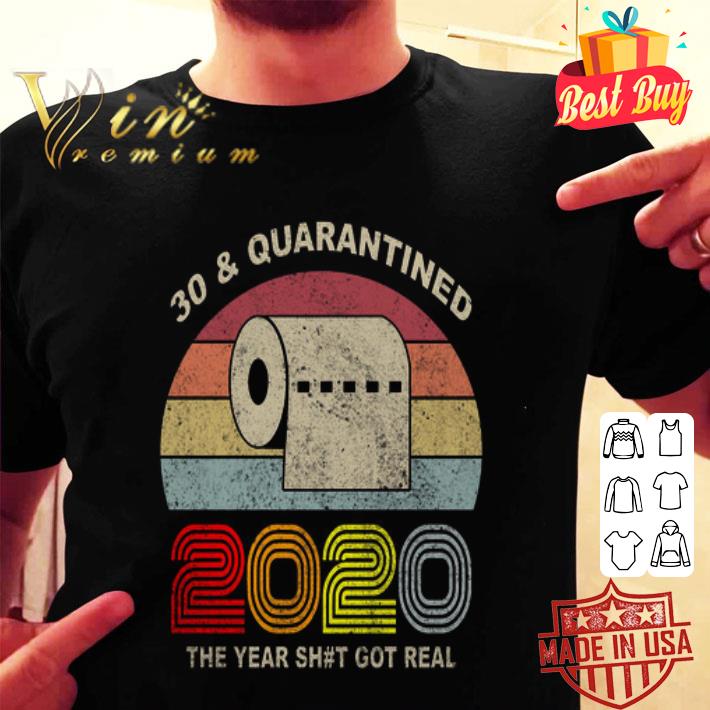 30 And Quarantined 2020 The Year Shit Got Real Vintage Coronavirus Shirt