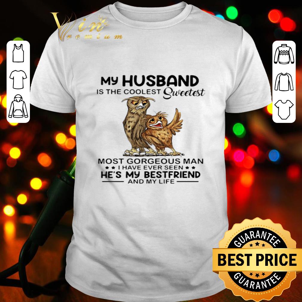 Owls my husband is the coolest sweetest most gorgeous man shirt