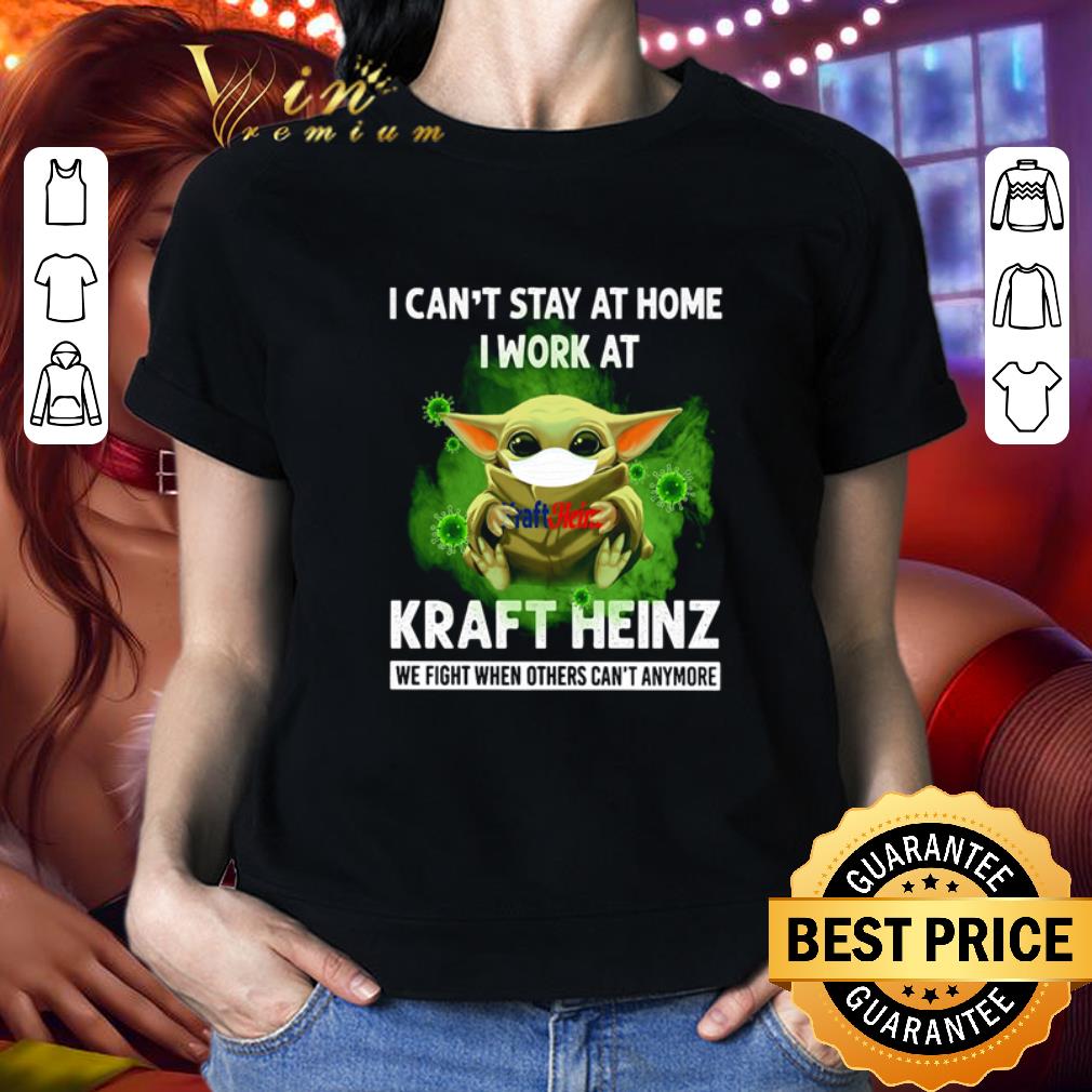 Baby Yoda I can’t stay at home I work at Kraft Heinz Coronavirus shirt Baby Yoda I can’t stay at home I work at Kraft Heinz Coronavirus shirt 2