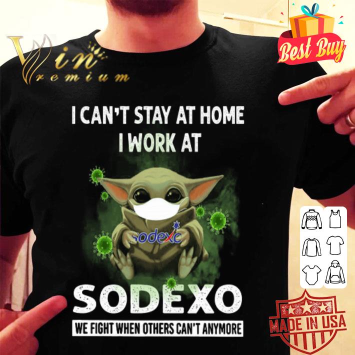 Baby Yoda mask i can't stay at home i work at Sodexo Coronavirus shirt Baby Yoda mask i can't stay at home i work at Sodexo Coronavirus shirt