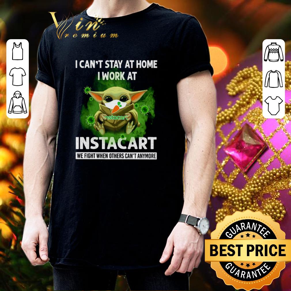 Baby Yoda I can’t stay at home i work at Instacart Coronavirus shirt Baby Yoda I can’t stay at home i work at Instacart Coronavirus shirt 3