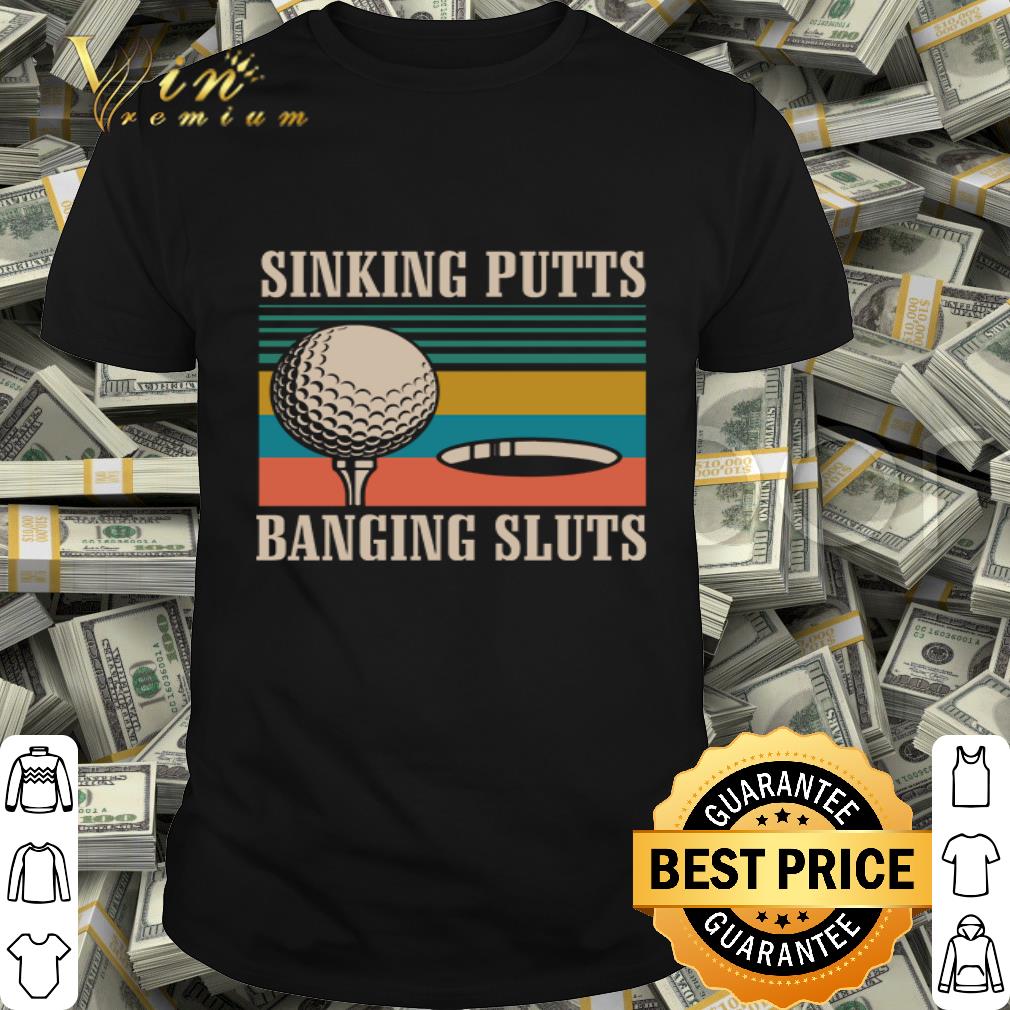 Sinking putts banging sluts vintage version Golf shirt
