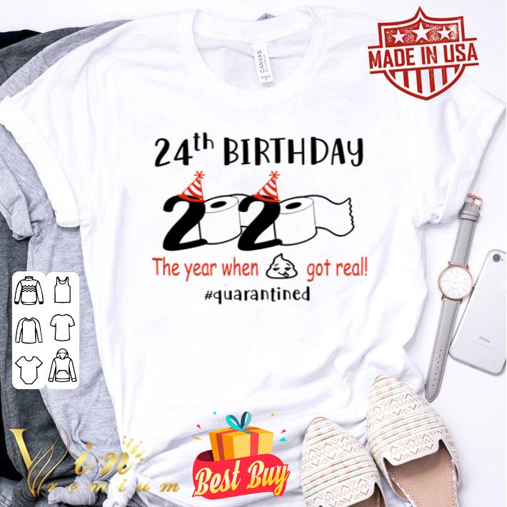 24th Birthday 2020 the year when shit got real quarantined Coronavirus shirt