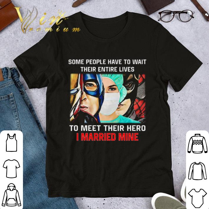 Some people have to wait their entire lives to meet their hero I raised mine shirt 7
