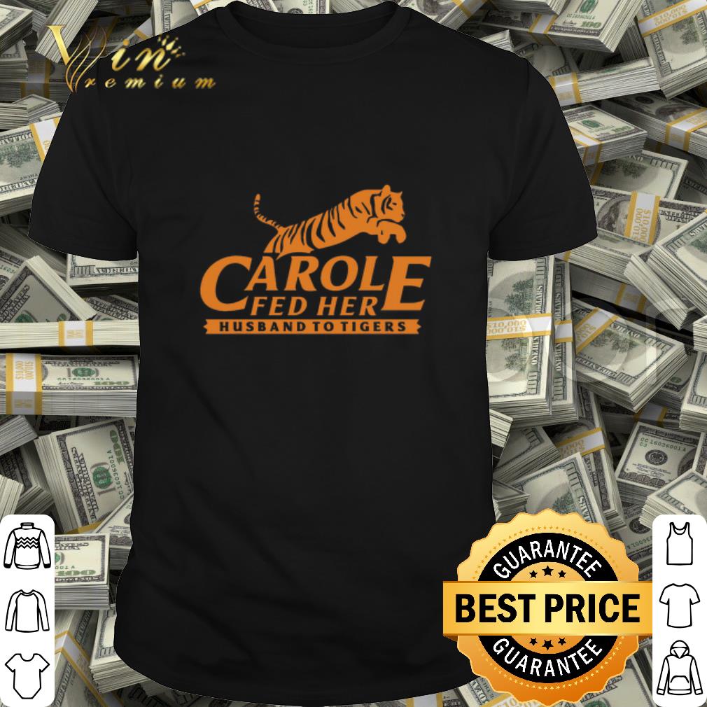 Carole Fed Her Husband To Tigers 2020 shirt