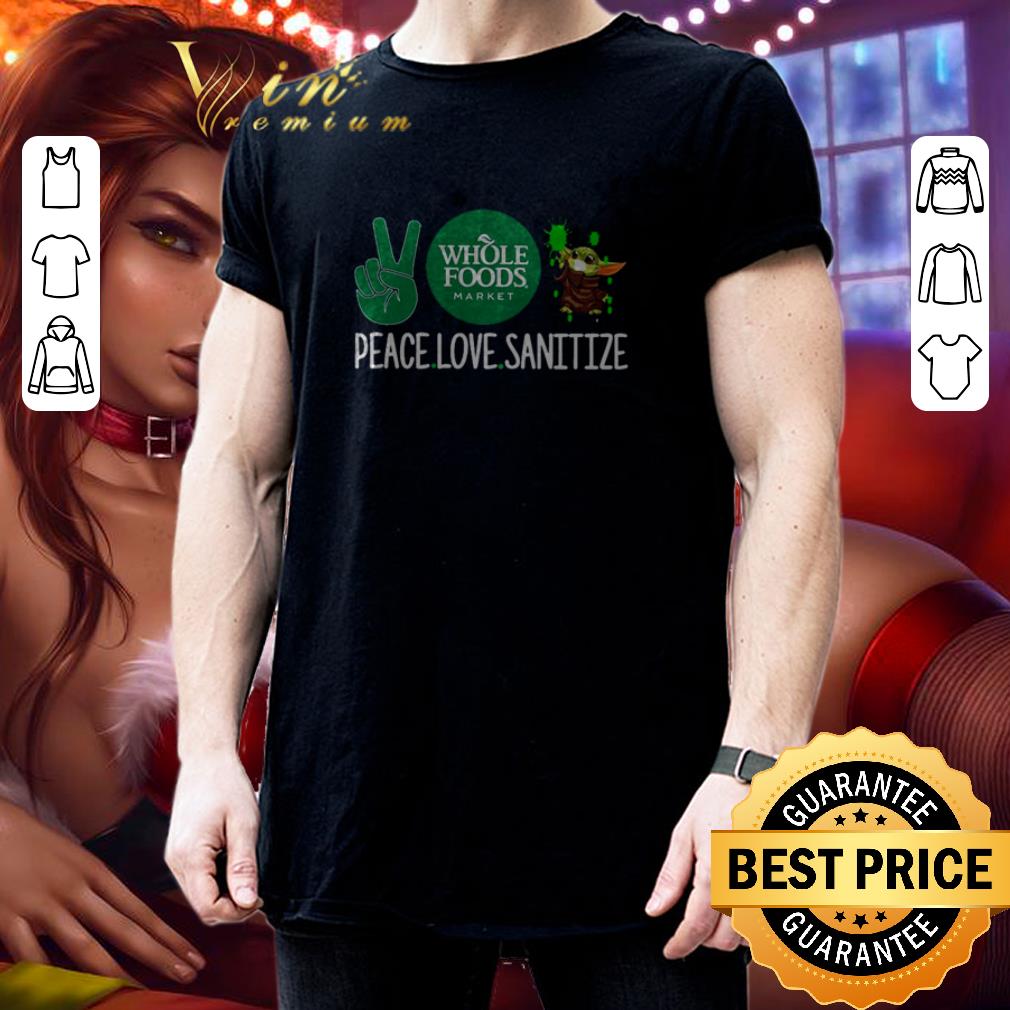 Peace Love Sanitize Baby Yoda Whole Foods Market Covid-19 shirt Peace Love Sanitize Baby Yoda Whole Foods Market Covid-19 shirt 3