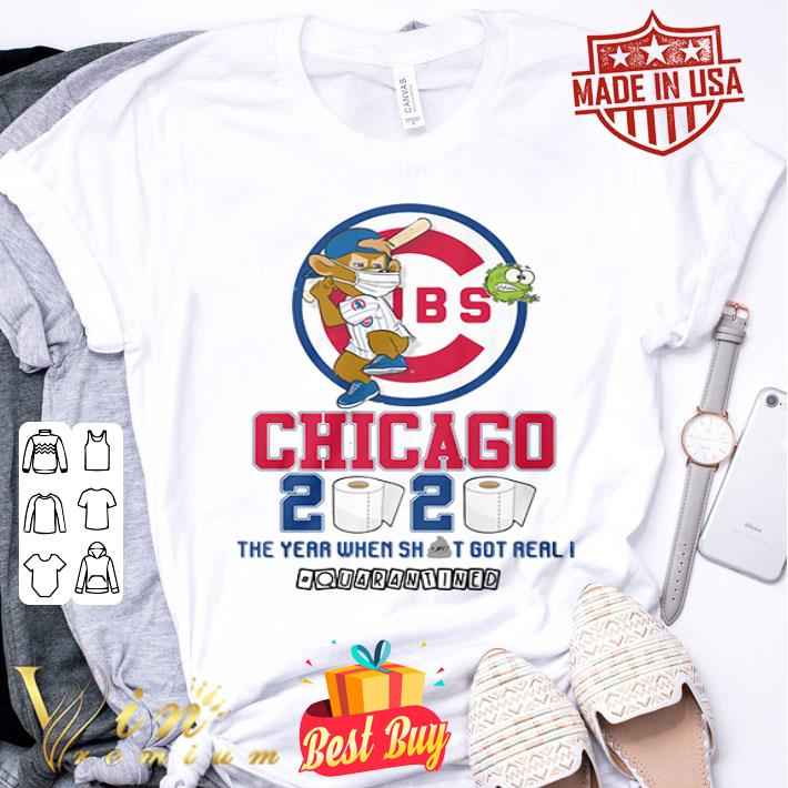 Chicago Cubs 2020 the year when shit got real quarantined Coronavirus shirt