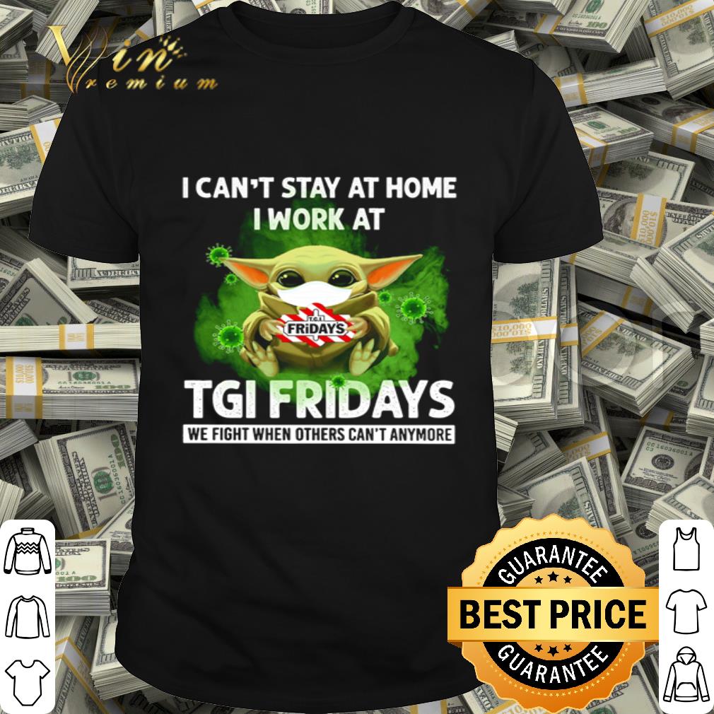 Baby Yoda I can’t stay at home i work at TGI Friday's Coronavirus shirt