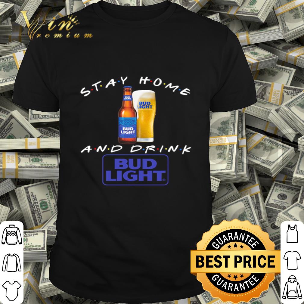 Stay home and drink Bud Light Covid-19 shirt