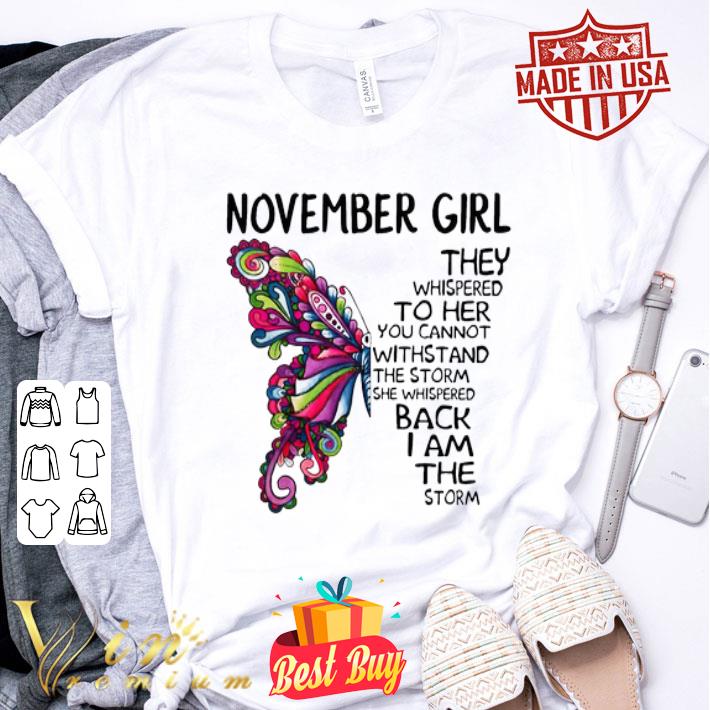 Butterfly november girl the whispered to her you cannot withstand shirt