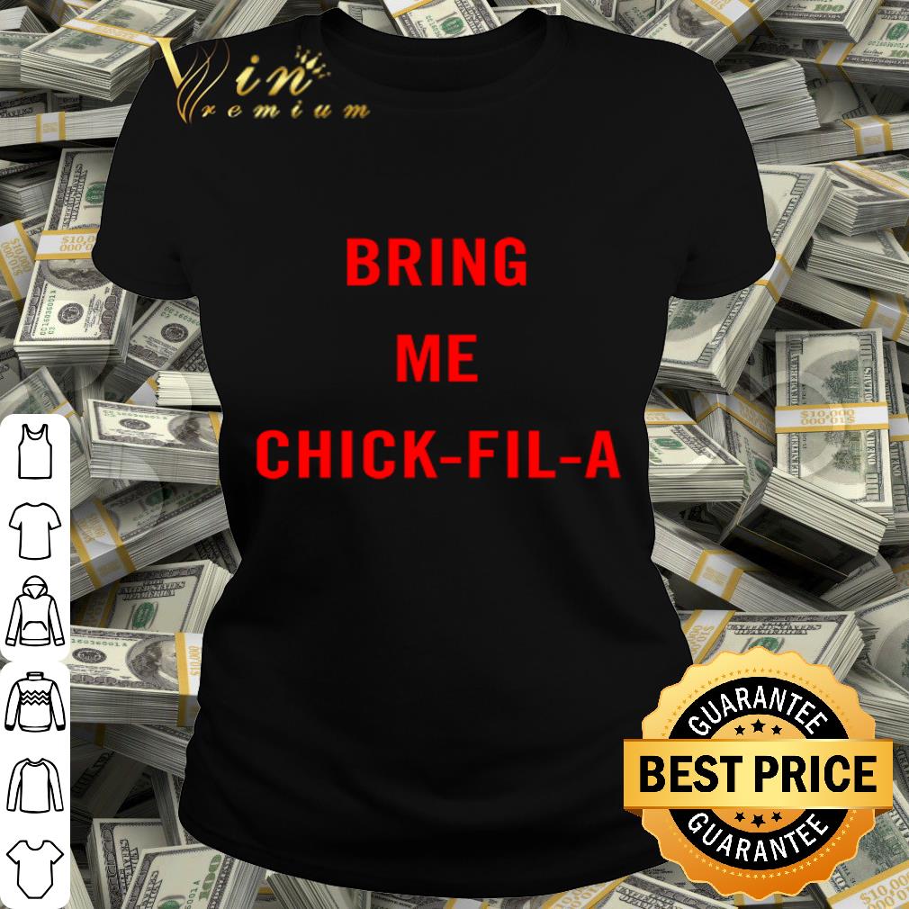 Bring me Chick-Fil-A shirt