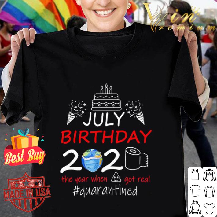 July birthday 2020 the year when got real #quarantined Coronavirus shirt
