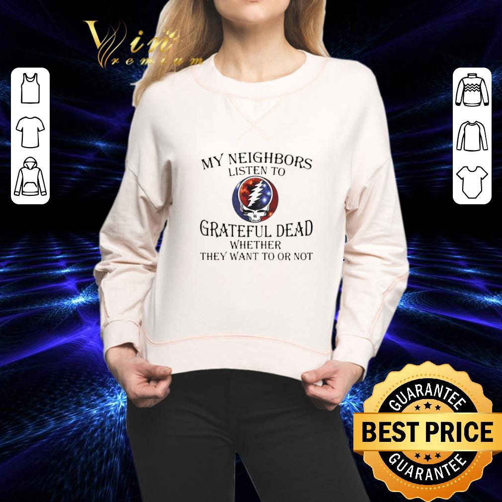 Whether They Want To Or Not My Neighbors Listen To Grateful Dead Logo shirt 2