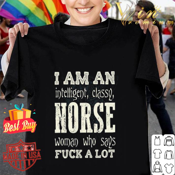 I Am An Intelligent Classy Norse Woman Who Says Fuck A Lot shirt