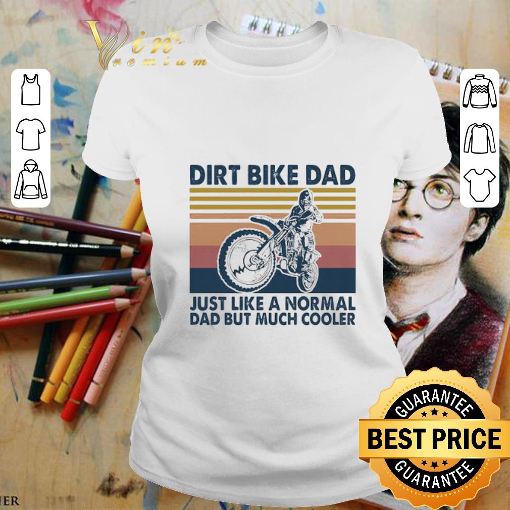 Vintage Dirt Bike Dad Just Like A Normal Dad But Much Cooler shirt 2