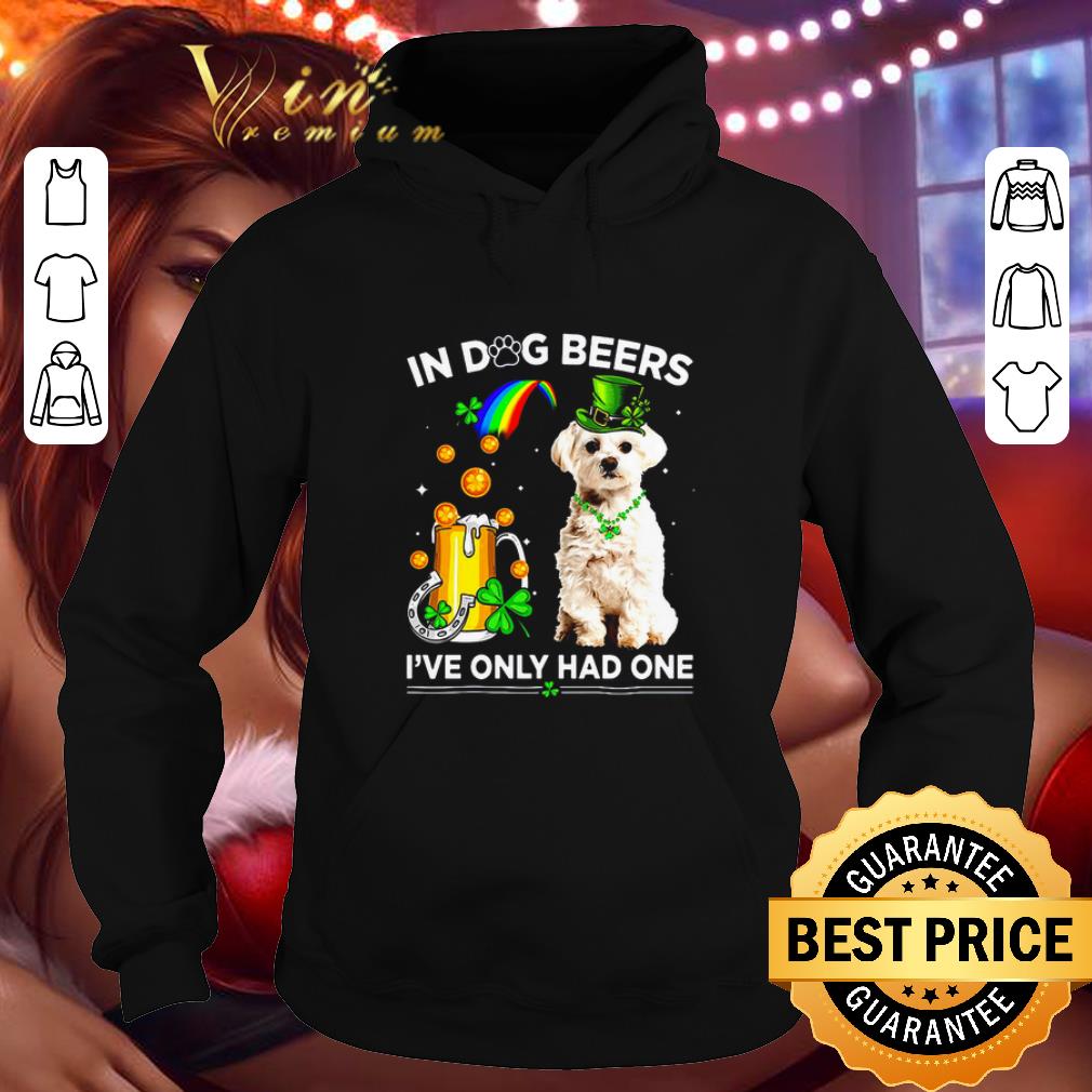 Maltese in dog beers I’ve only had one St. Patrick’s day shirt 7 Maltese in dog beers I’ve only had one St. Patrick’s day shirt