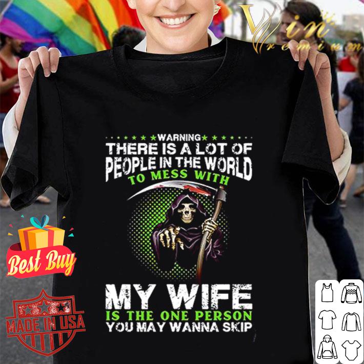Death warning there is a lot of people in the world to mess with my wife shirt
