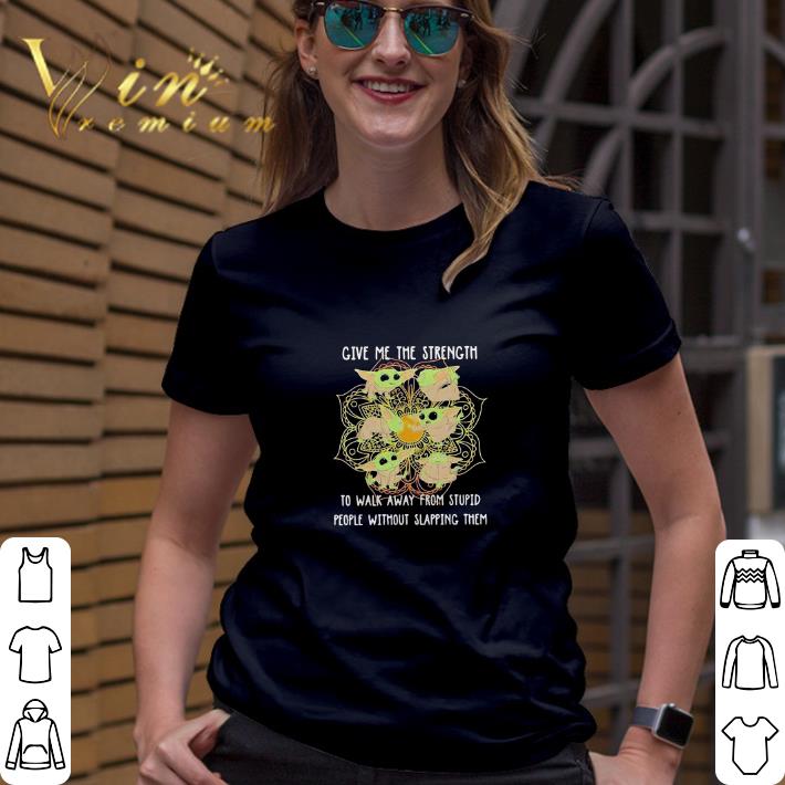 Baby Yoda give me the strength to walk away from stupid people shirt Baby Yoda give me the strength to walk away from stupid people shirt 3