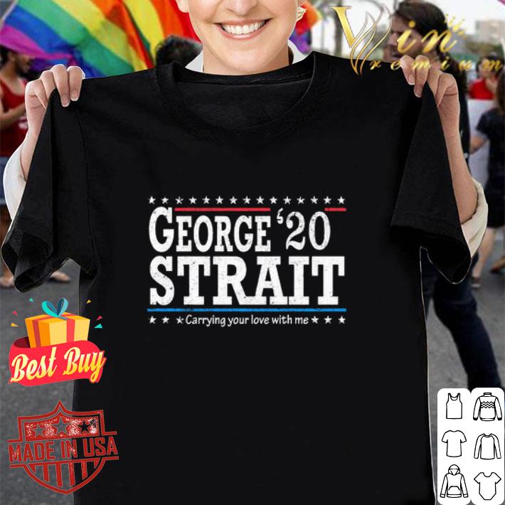 George Strait 2020 Carrying Your Love With Me shirt