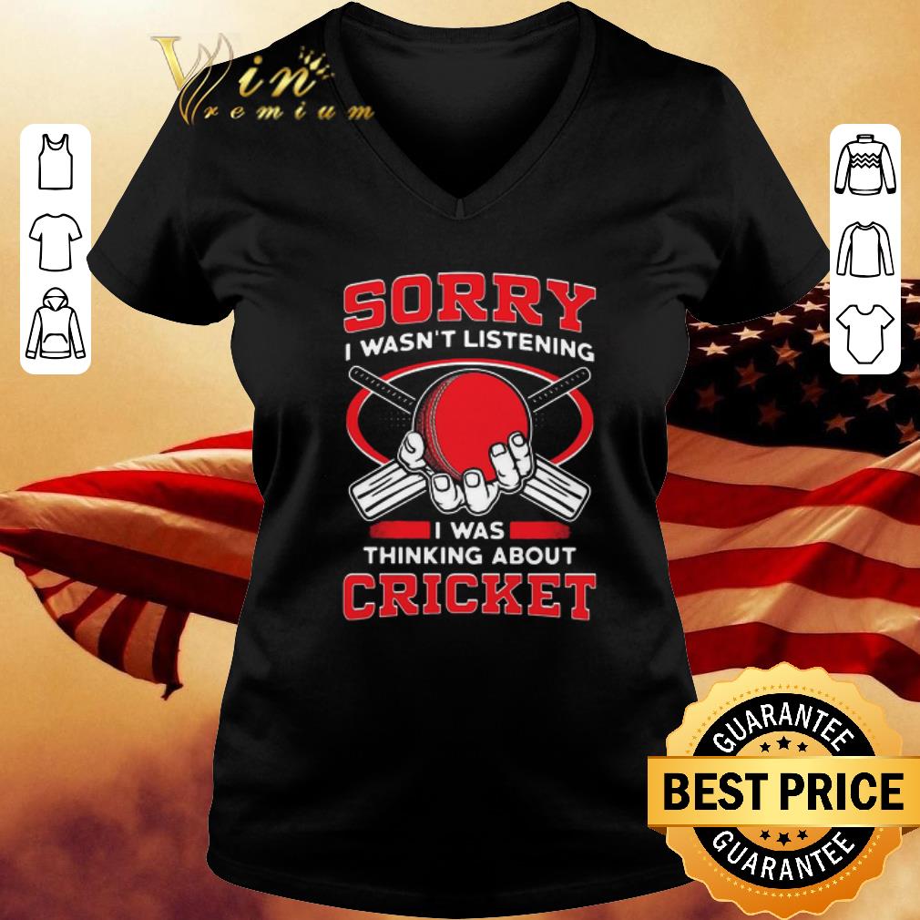 I was thinking about cricket sorry i wasn’t listening shirt 3