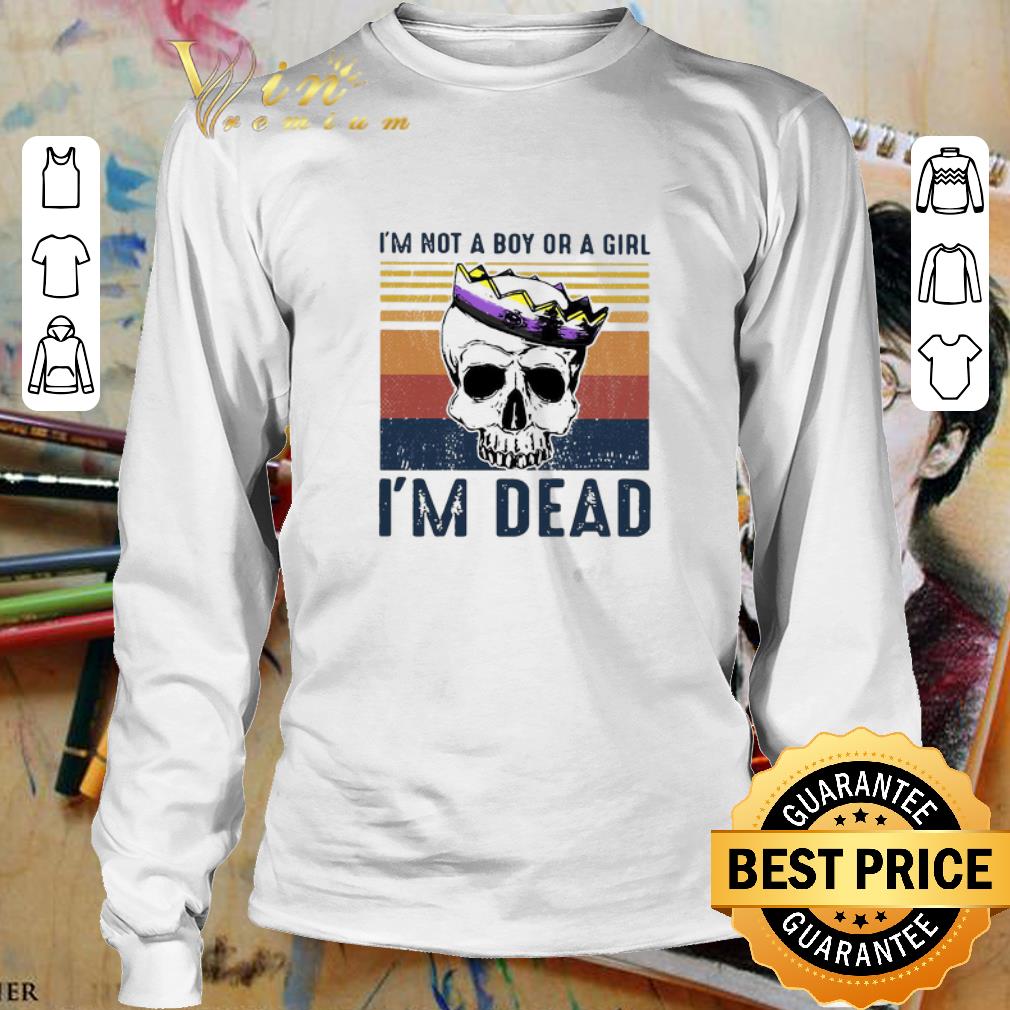 Vintage Skull I’m Not A Boy Or A Girl I’m Dead shirt 3