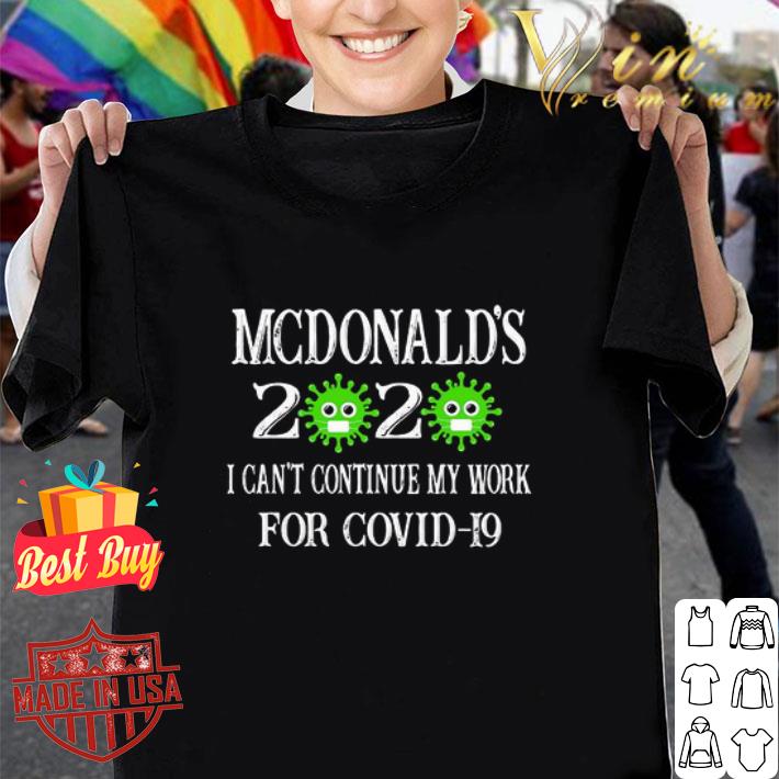 Mcdonald’s 2020 I Can’t Continue My Work For Covid-19 shirt