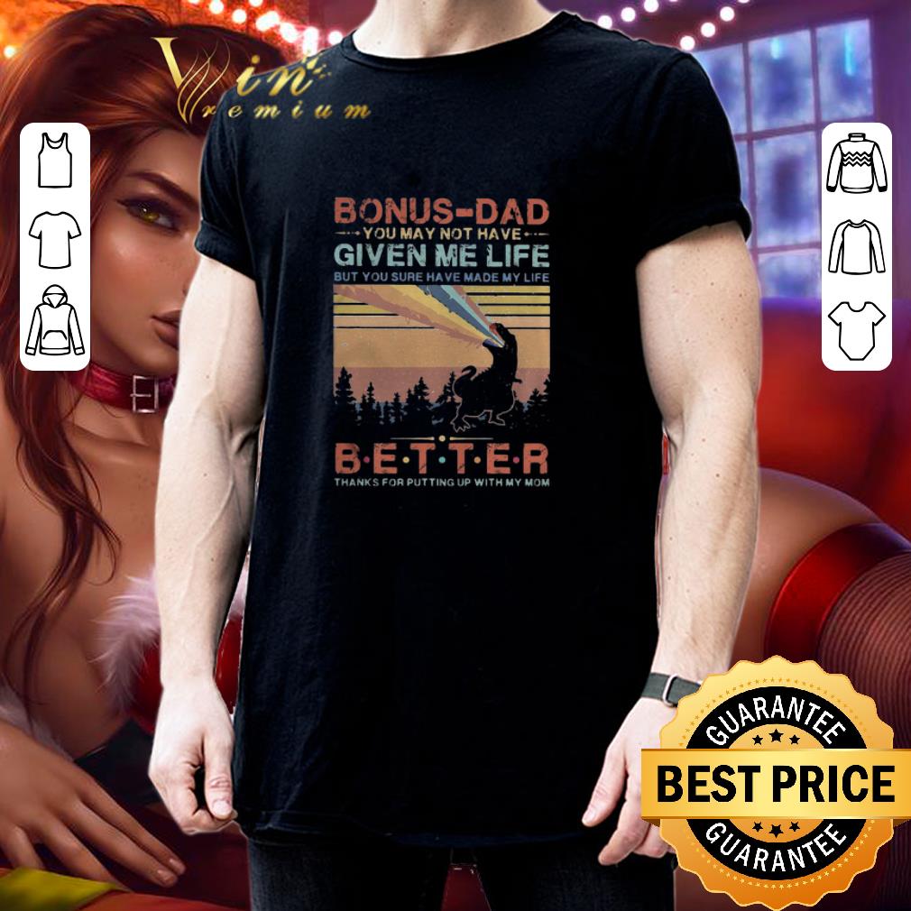 T-Rex bonus-dad better thanks for putting up with my mom vintage shirt 3