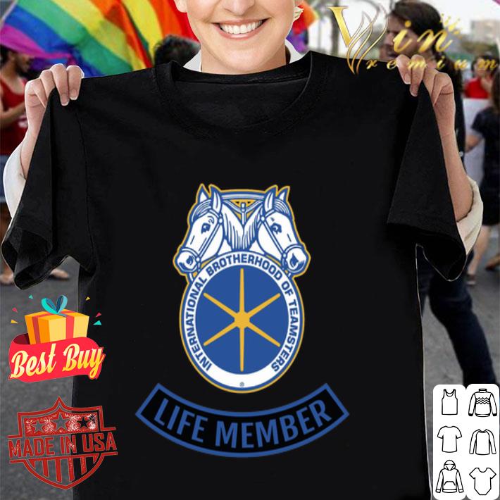 Life Member International Brotherhood Of Teamsters shirt