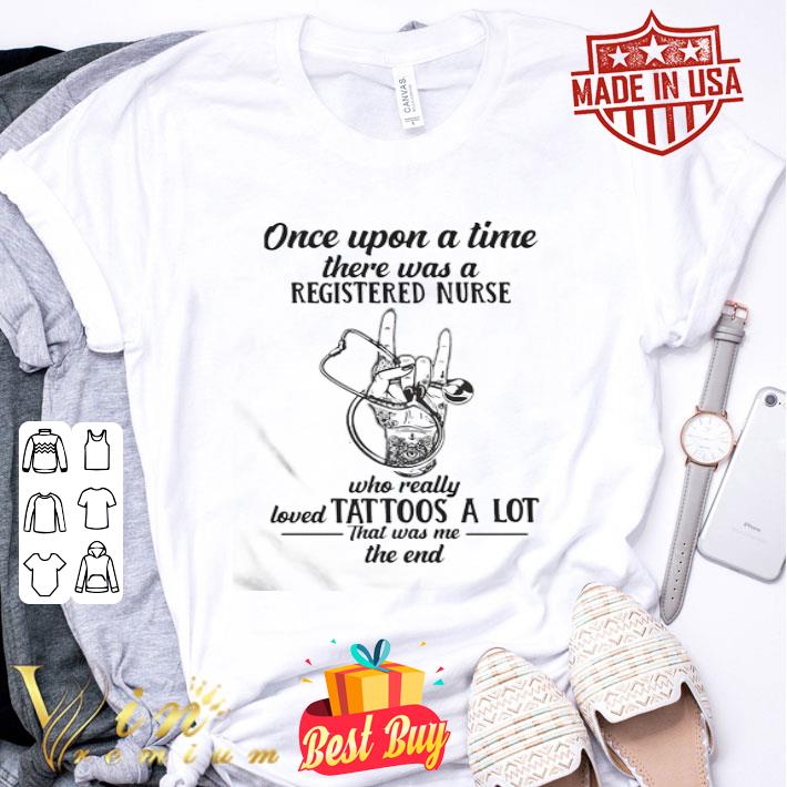 Once upon a time there was a registered nurse loved tattoos a lot shirt