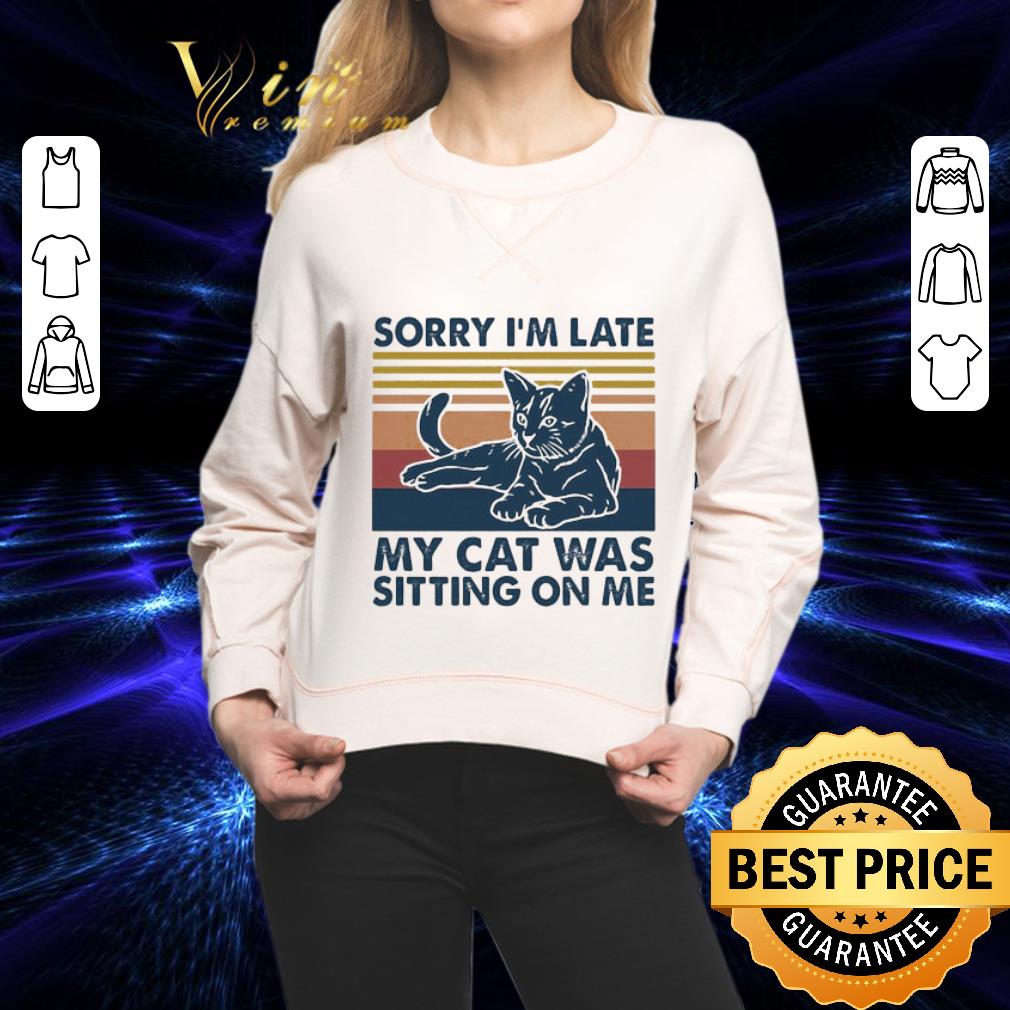 Vintage Sorry I’m Late My Cat Was Sitting On Me shirt 2