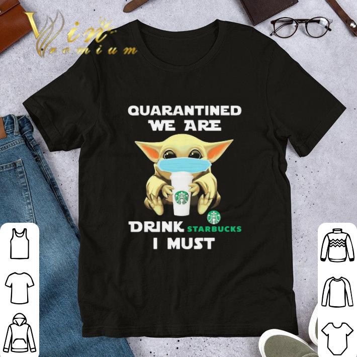 Baby Yoda mask quarantined we are drink Tim Hortons I must Coronavirus shirt 7