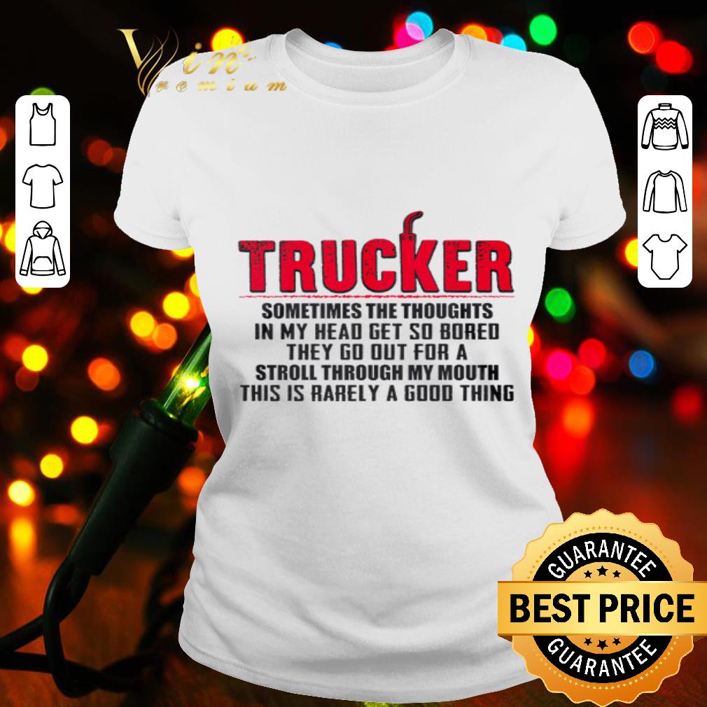 Trucker sometimes the thoughts in my head get so bored shirt