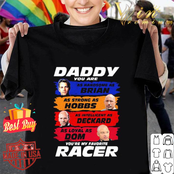 Daddy you are as handsome as brian you’re my favorite racer F9 shirt