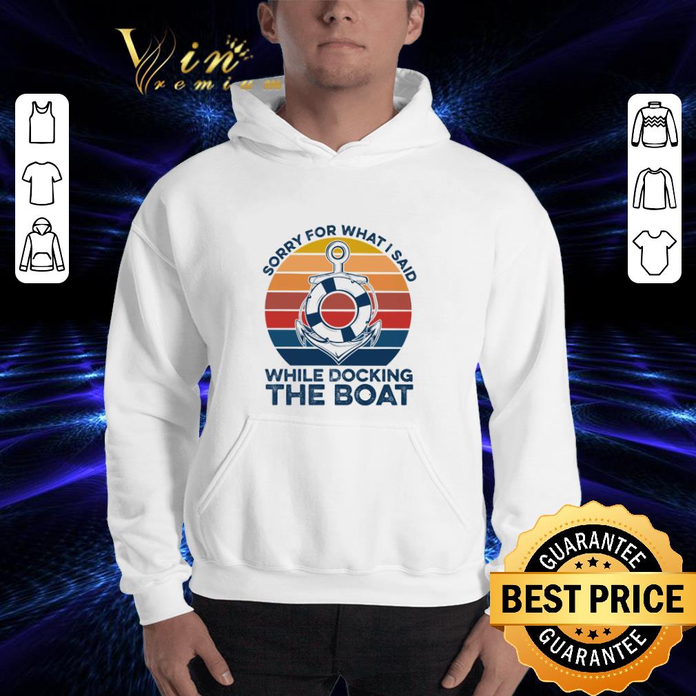 Vintage Sorry For What I Said While Docking The Boat shirt 3