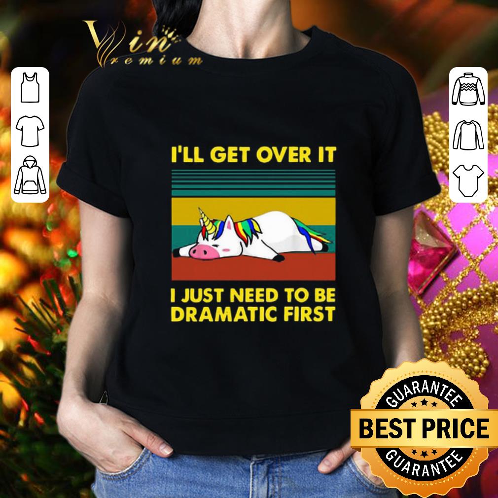 Vintage unicorn i’ll get over it i just need to be dramatic first shirt 2
