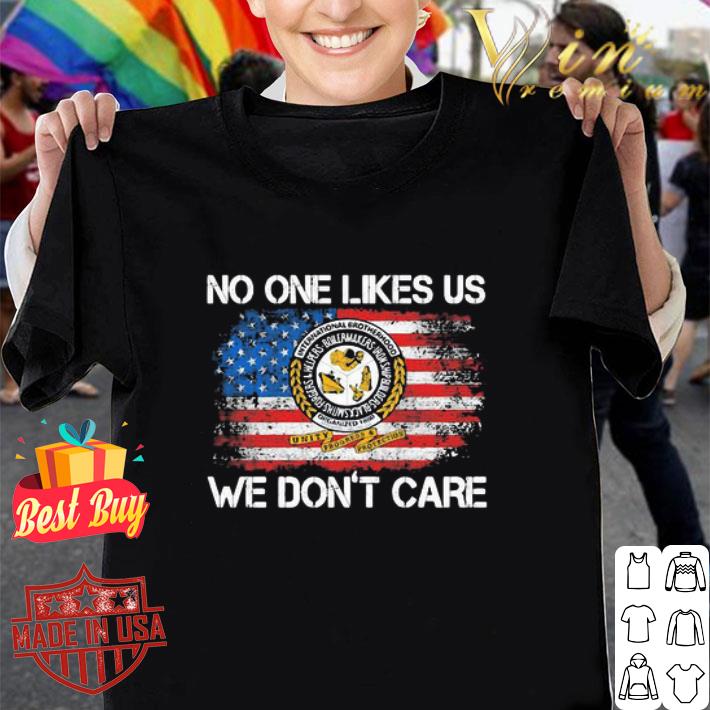 International Brotherhood No One Likes Us We Don’t Care American Flag shirt