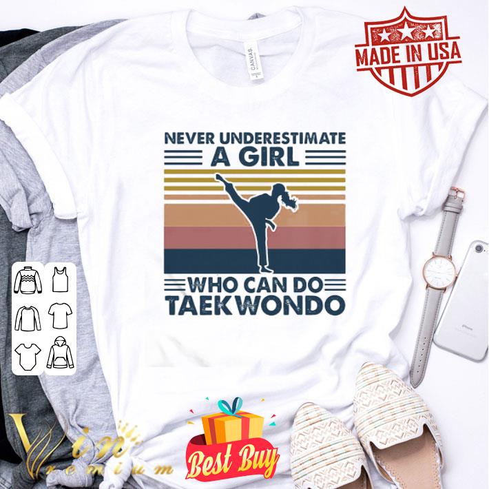 Vintage Never Underestimate A Girl Who Can Do Taekwondo shirt