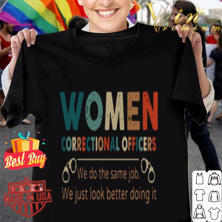 Vintage Women Correctional Officers We do the same Job We just look better doing it shirt