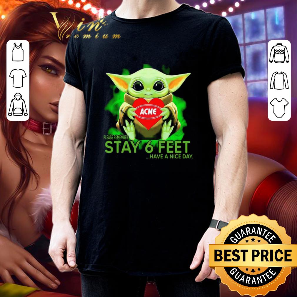 Baby Yoda hug ACME please remember stay 6 feet Coronavirus shirt Baby Yoda hug ACME please remember stay 6 feet Coronavirus shirt 3