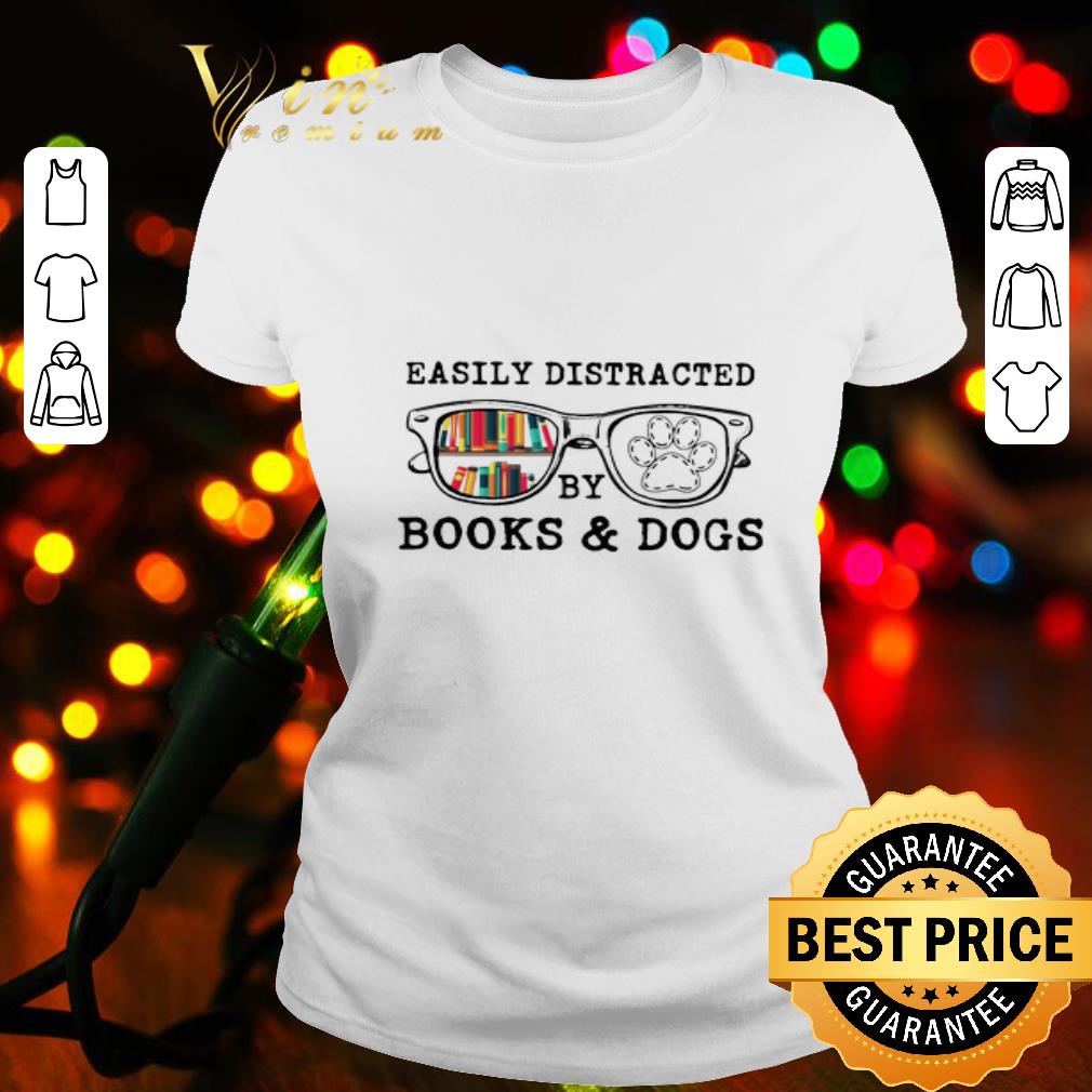Easily distracted by books and dogs shirt
