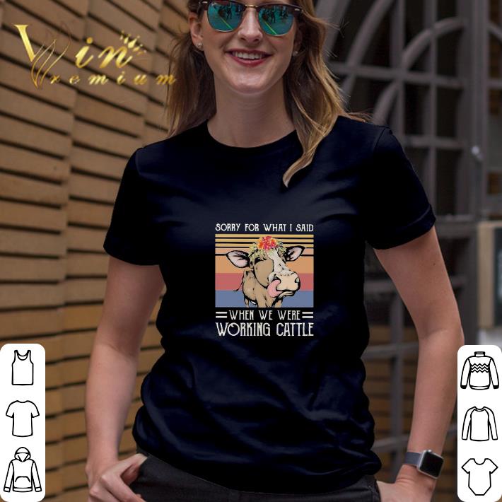 Sorry for what i said when we were working cattle vintage shirt 3