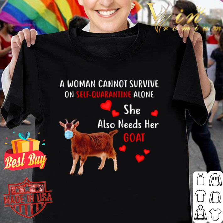 Goat a woman cannot survive on self-quarantine alone Coronavirus shirt