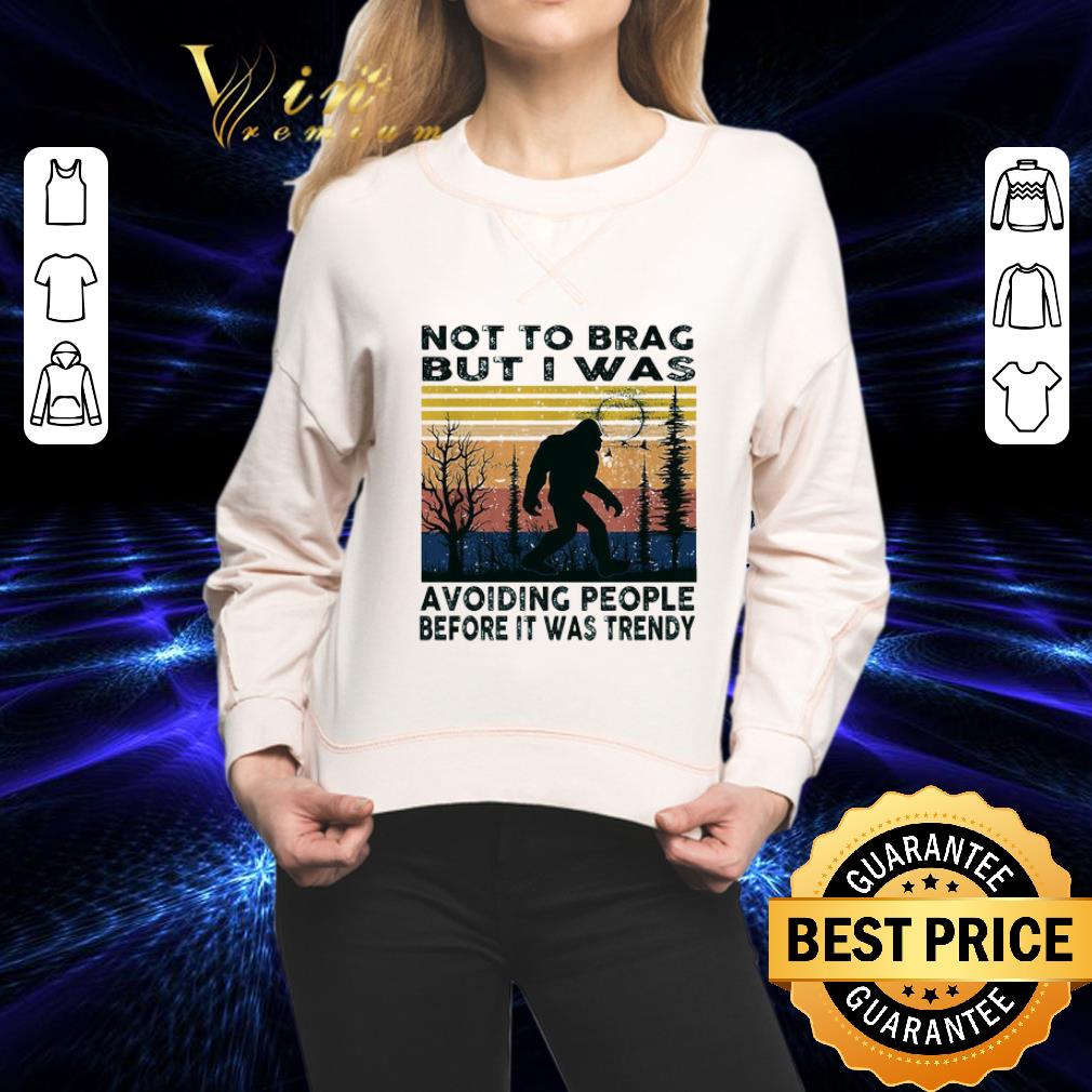 Bigfoot not to brag but I was avoiding people before it was trendy vintage shirt 2