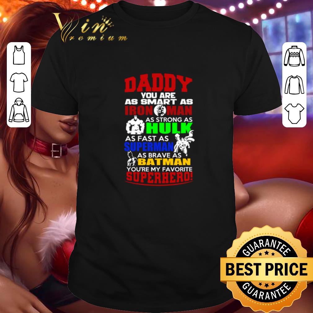 Daddy smart as Iron Man strong as The Hulk fast as Quick Silver shirt 6