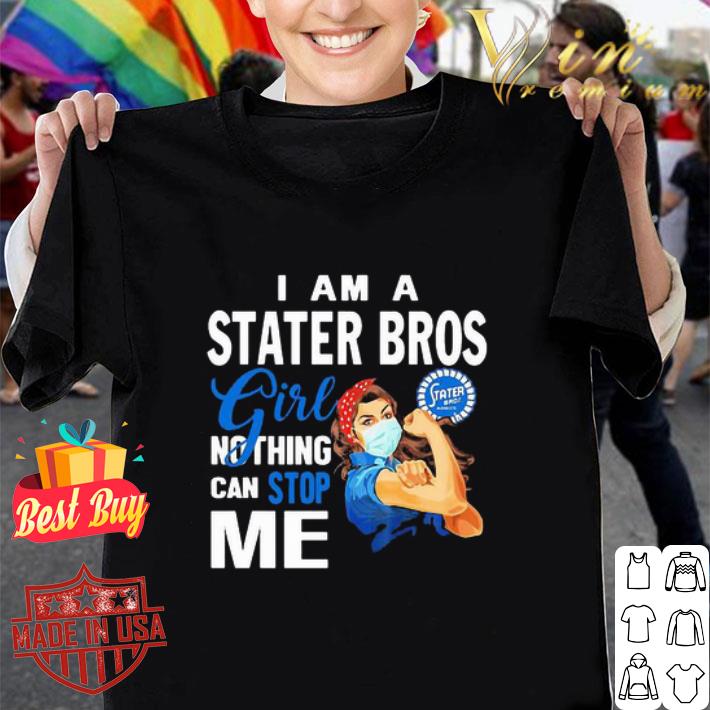 I Am A Stater Bros. Markets Girl Nothing Can Stop Me Coronavirus shirt