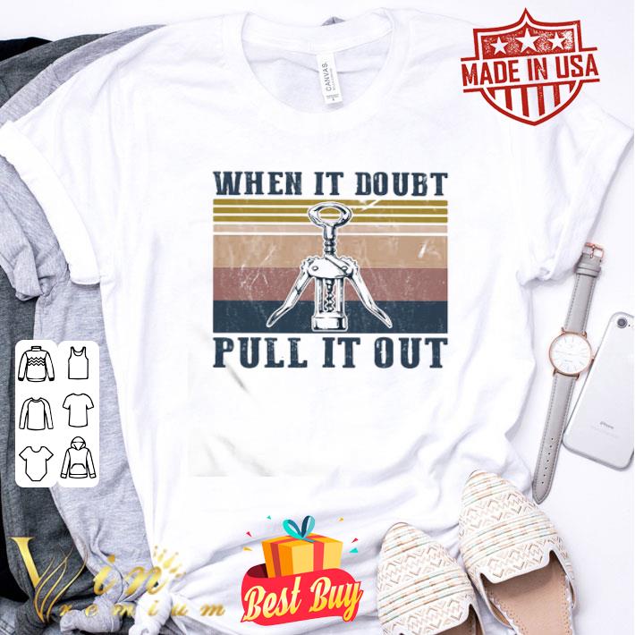 Vintage when it doubt pull it out shirt