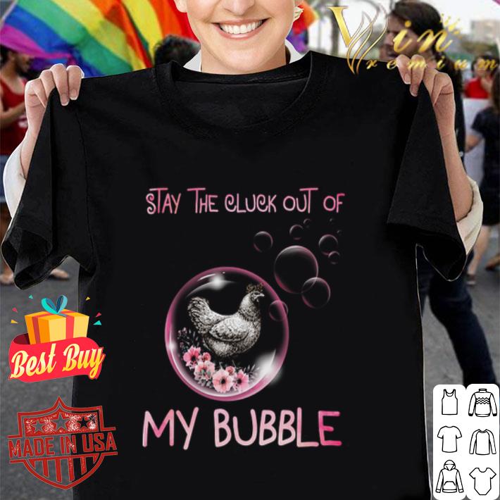Flowers Chicken stay the cluck out if my bubble shirt