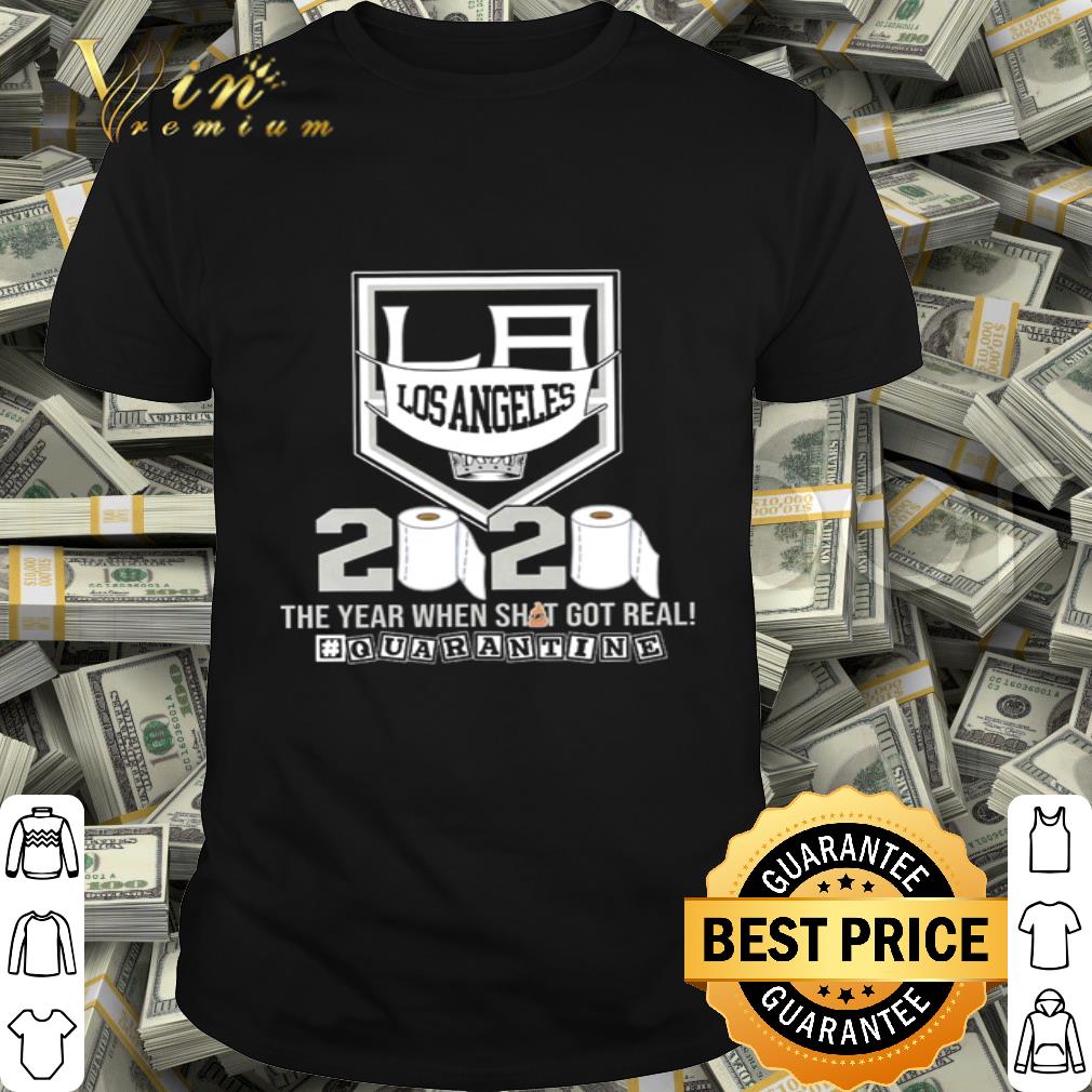 Los Angeles Kings 2020 the year when shit got real #quarantine shirt
