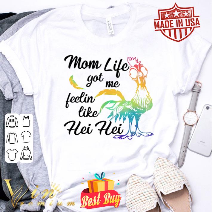 Chicken mom life got me fellin like Hei Hei shirt